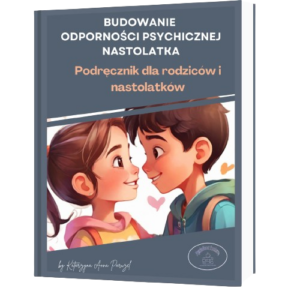 Budowanie odporności psychicznej nastolatka