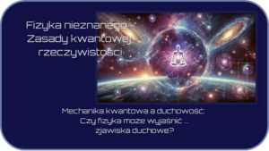 Read more about the article Mechanika kwantowa i duchowość: Klucz do tajemnic duszy i świadomości