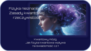 Read more about the article Kwantowy mózg: Jak mechanika kwantowa wpływa na świadomość? cz.1